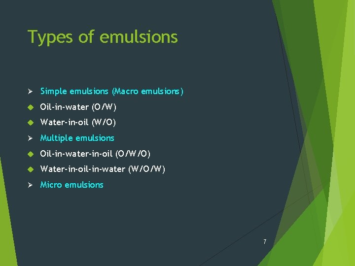 Types of emulsions Ø Simple emulsions (Macro emulsions) Oil-in-water (O/W) Water-in-oil (W/O) Ø Multiple