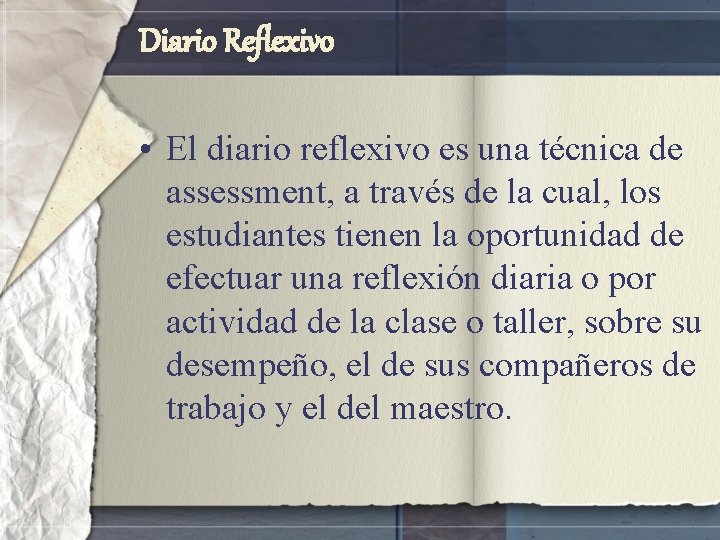 Diario Reflexivo • El diario reflexivo es una técnica de assessment, a través de