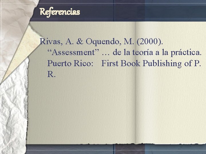Referencias Rivas, A. & Oquendo, M. (2000). “Assessment” … de la teoría a la