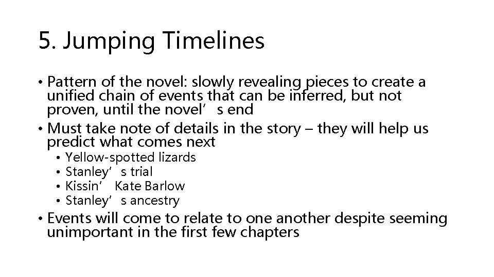 5. Jumping Timelines • Pattern of the novel: slowly revealing pieces to create a