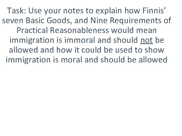 Task: Use your notes to explain how Finnis’ seven Basic Goods, and Nine Requirements