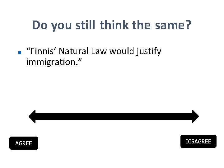 Do you still think the same? ■ “Finnis’ Natural Law would justify immigration. ”