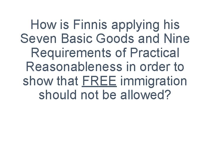 How is Finnis applying his Seven Basic Goods and Nine Requirements of Practical Reasonableness