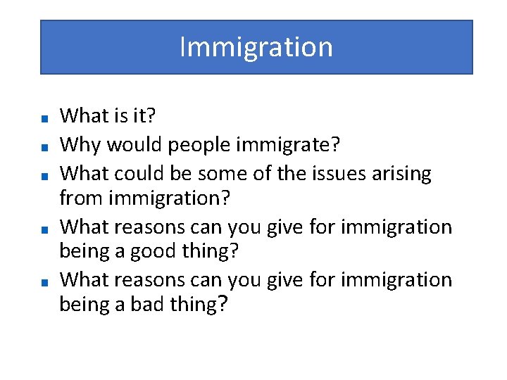 Immigration ■ ■ ■ What is it? Why would people immigrate? What could be