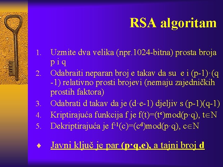 RSA algoritam 1. 2. 3. 4. 5. Uzmite dva velika (npr. 1024 -bitna) prosta