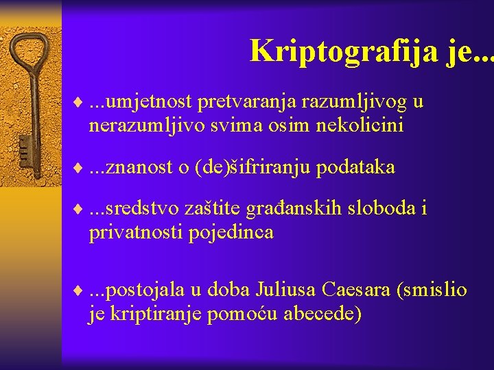 Kriptografija je. . . ¨. . . umjetnost pretvaranja razumljivog u nerazumljivo svima osim