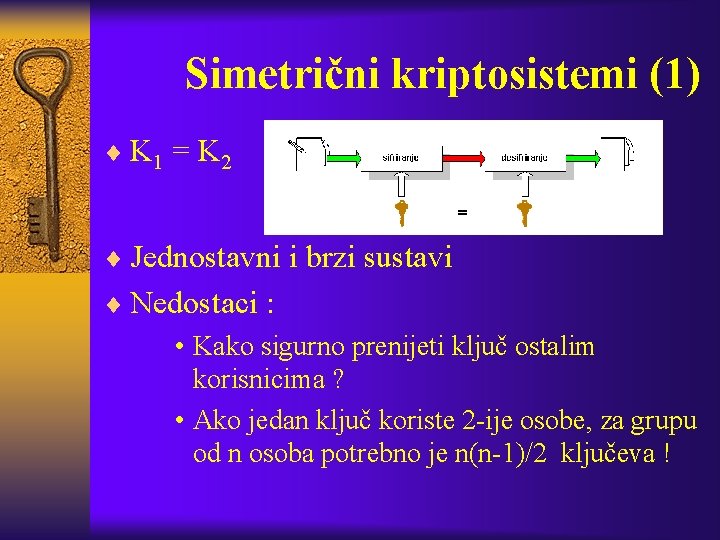 Simetrični kriptosistemi (1) ¨ K 1 = K 2 ¨ Jednostavni i brzi sustavi