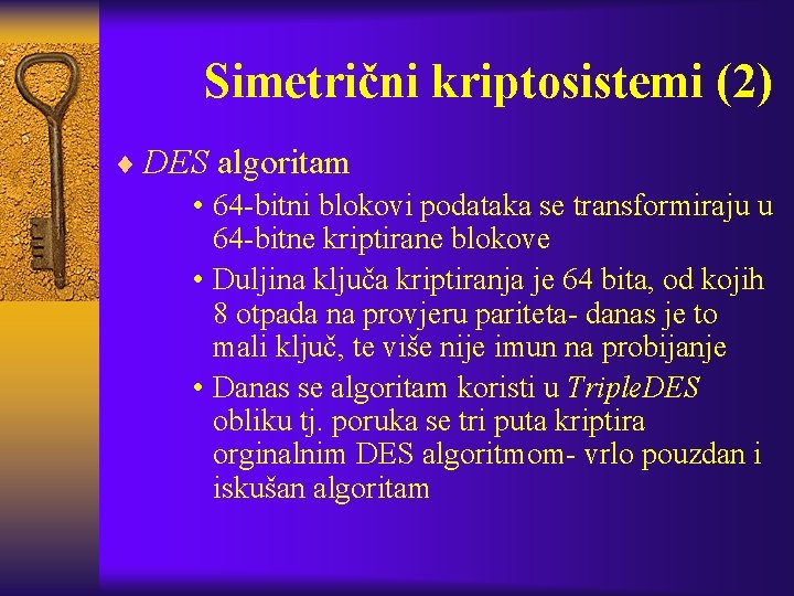 Simetrični kriptosistemi (2) ¨ DES algoritam • 64 -bitni blokovi podataka se transformiraju u