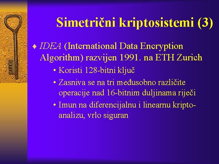 Simetrični kriptosistemi (3) ¨ IDEA (International Data Encryption Algorithm) razvijen 1991. na ETH Zurich