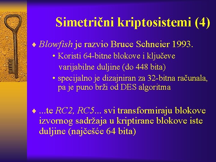 Simetrični kriptosistemi (4) ¨ Blowfish je razvio Bruce Schneier 1993. • Koristi 64 -bitne