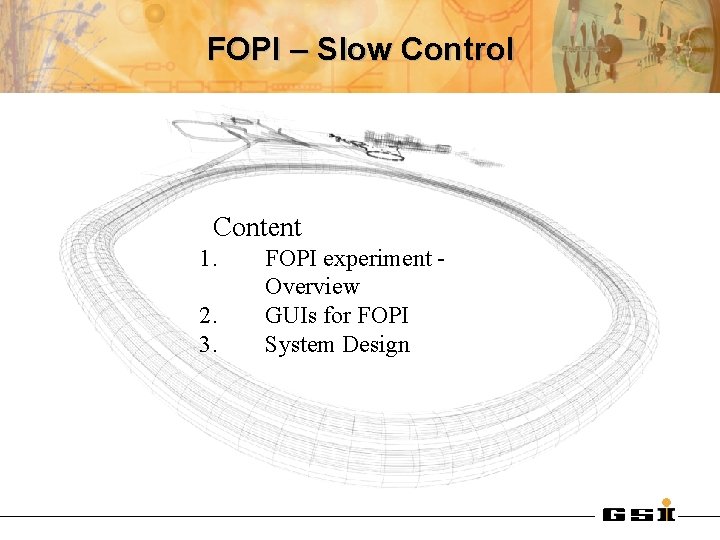 FOPI – Slow Control Content 1. 2. 3. FOPI experiment Overview GUIs for FOPI