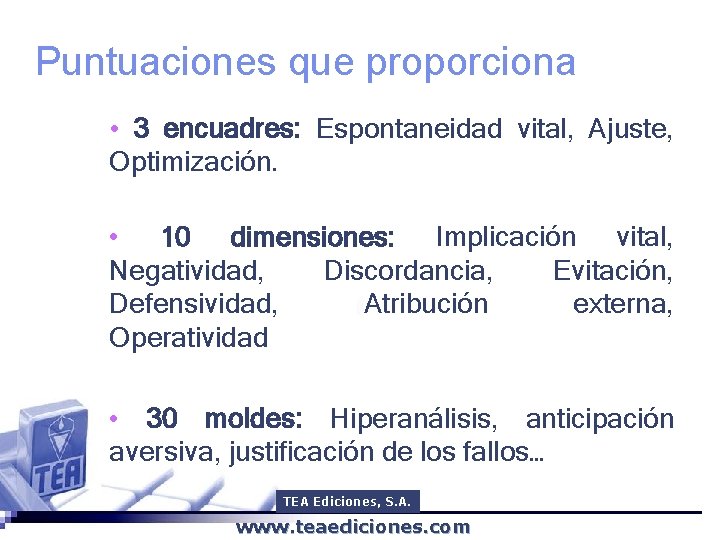 Puntuaciones que proporciona • 3 encuadres: Espontaneidad vital, Ajuste, Optimización. • 10 dimensiones: Implicación