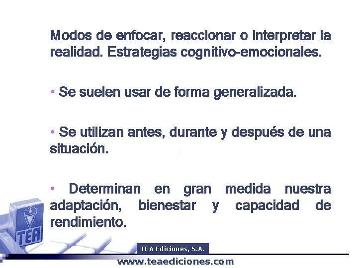 Modos de enfocar, reaccionar o interpretar la realidad. Estrategias cognitivo-emocionales. • Se suelen usar