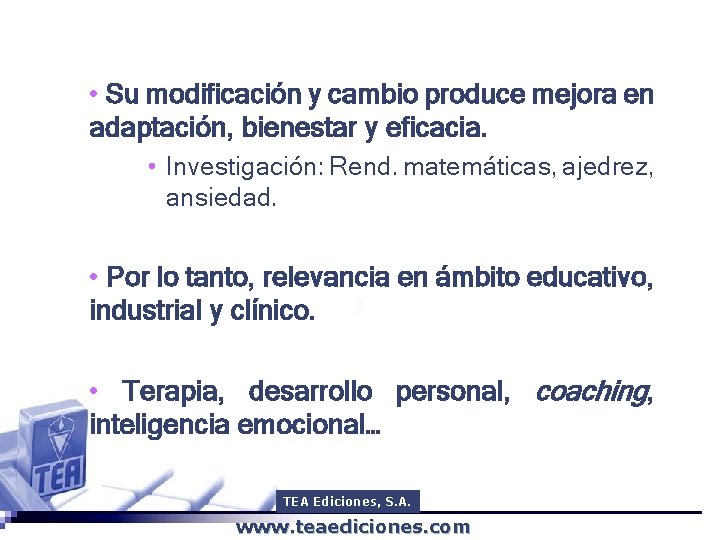  • Su modificación y cambio produce mejora en adaptación, bienestar y eficacia. •