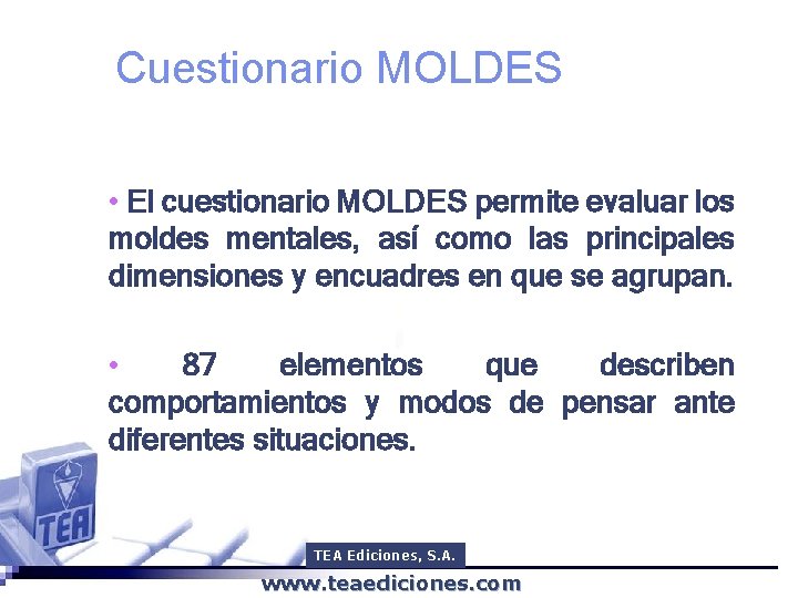 Cuestionario MOLDES • El cuestionario MOLDES permite evaluar los moldes mentales, así como las