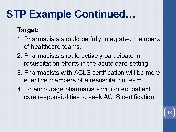 STP Example Continued… Target: 1. Pharmacists should be fully integrated members of healthcare teams. STP Example Continued… Target: 1. Pharmacists should be fully integrated members of healthcare teams.