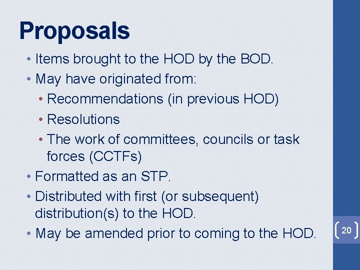 Proposals • Items brought to the HOD by the BOD. • May have originated Proposals • Items brought to the HOD by the BOD. • May have originated
