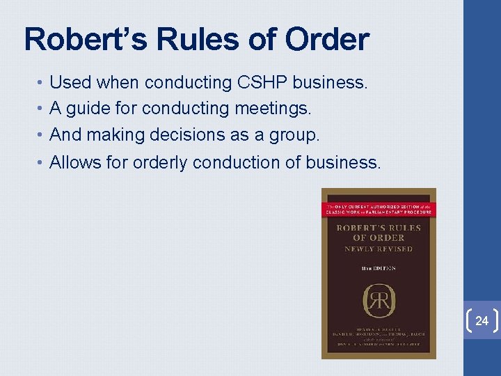 Robert’s Rules of Order • Used when conducting CSHP business. • A guide for Robert’s Rules of Order • Used when conducting CSHP business. • A guide for