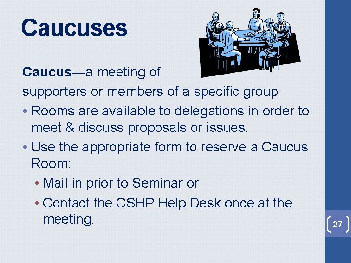 Caucuses Caucus—a meeting of supporters or members of a specific group • Rooms are Caucuses Caucus—a meeting of supporters or members of a specific group • Rooms are