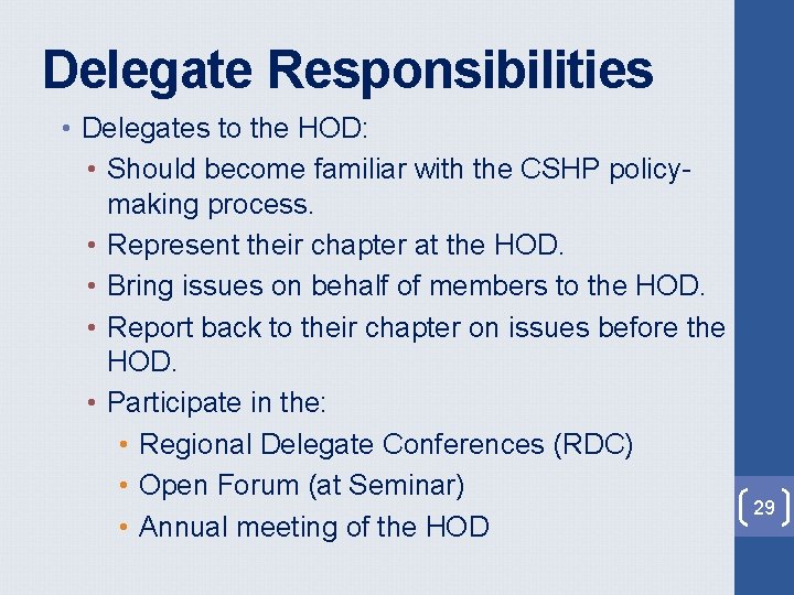 Delegate Responsibilities • Delegates to the HOD: • Should become familiar with the CSHP Delegate Responsibilities • Delegates to the HOD: • Should become familiar with the CSHP