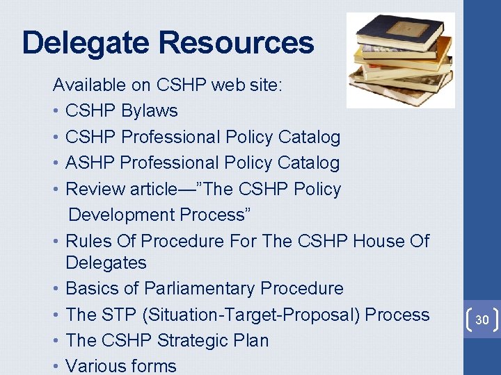 Delegate Resources Available on CSHP web site: • CSHP Bylaws • CSHP Professional Policy Delegate Resources Available on CSHP web site: • CSHP Bylaws • CSHP Professional Policy
