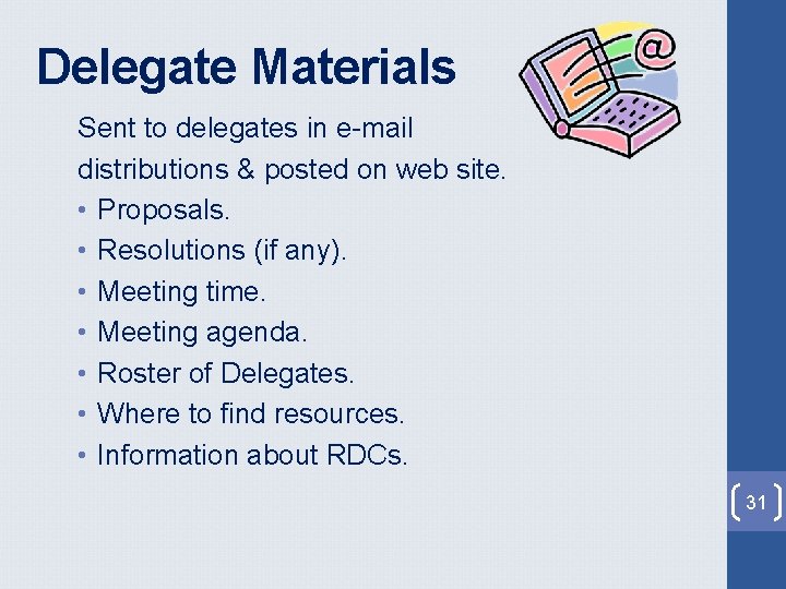 Delegate Materials Sent to delegates in e-mail distributions & posted on web site. • Delegate Materials Sent to delegates in e-mail distributions & posted on web site. •