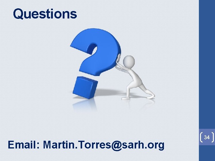 Questions Email: Martin. Torres@sarh. org 34 Questions Email: Martin. Torres@sarh. org 34
