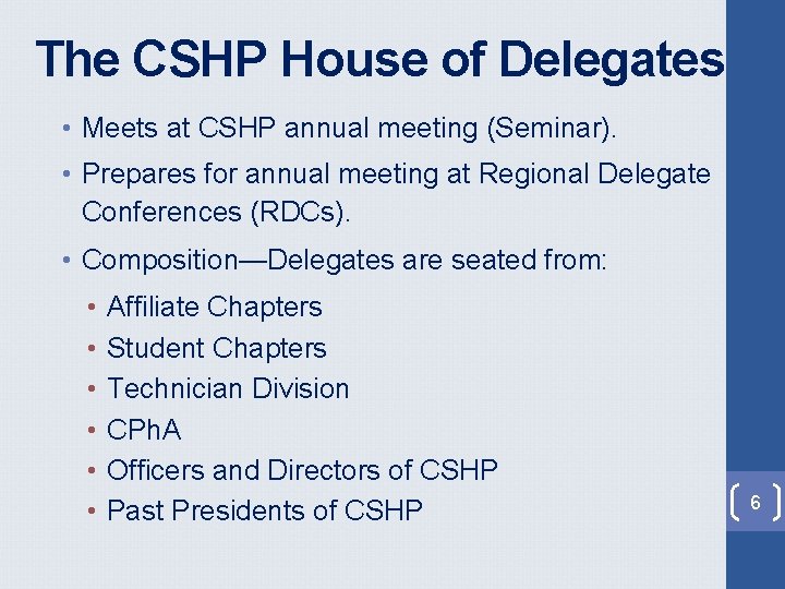 The CSHP House of Delegates • Meets at CSHP annual meeting (Seminar). • Prepares The CSHP House of Delegates • Meets at CSHP annual meeting (Seminar). • Prepares