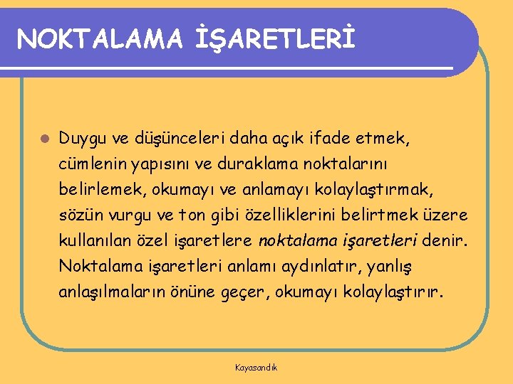 NOKTALAMA İŞARETLERİ l Duygu ve düşünceleri daha açık ifade etmek, cümlenin yapısını ve duraklama