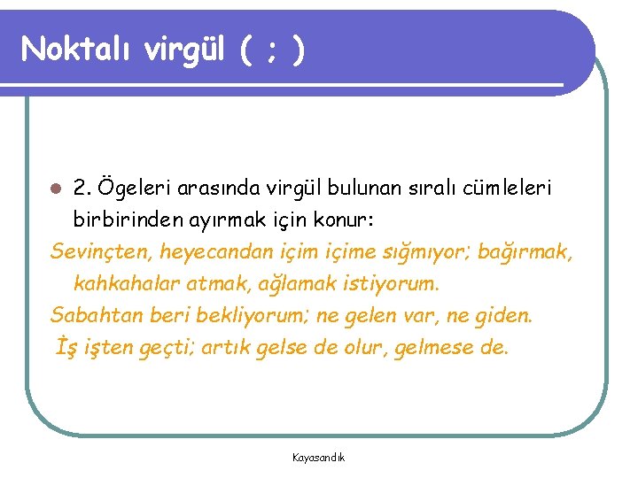 Noktalı virgül ( ; ) 2. Ögeleri arasında virgül bulunan sıralı cümleleri birbirinden ayırmak