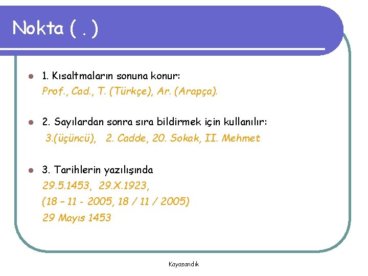 Nokta (. ) l 1. Kısaltmaların sonuna konur: Prof. , Cad. , T. (Türkçe),