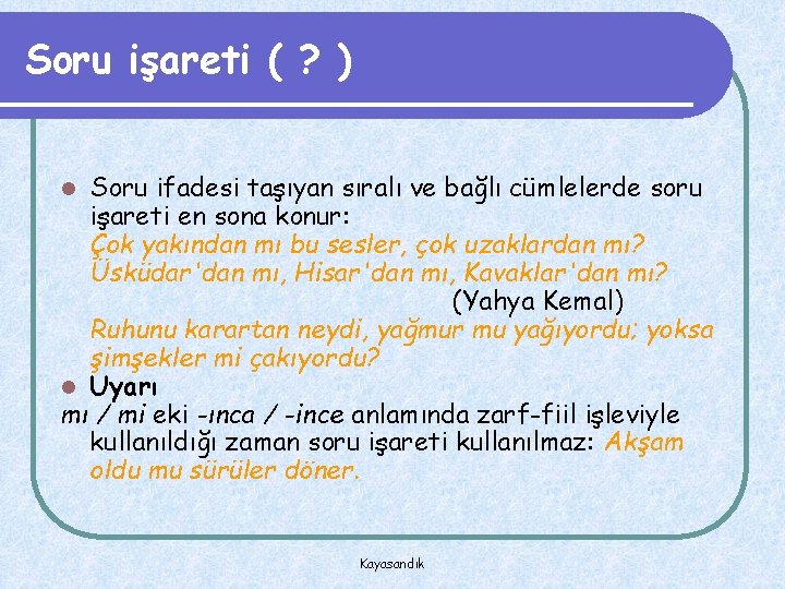 Soru işareti ( ? ) Soru ifadesi taşıyan sıralı ve bağlı cümlelerde soru işareti