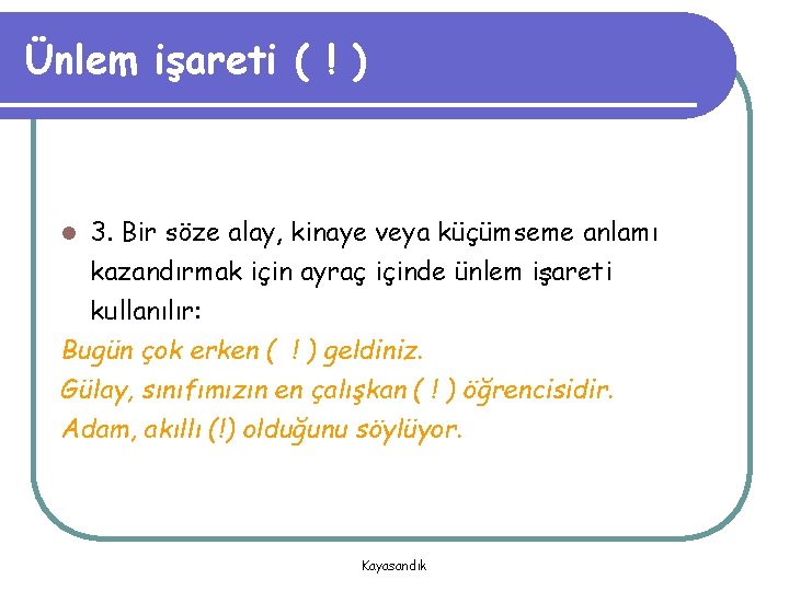 Ünlem işareti ( ! ) 3. Bir söze alay, kinaye veya küçümseme anlamı kazandırmak