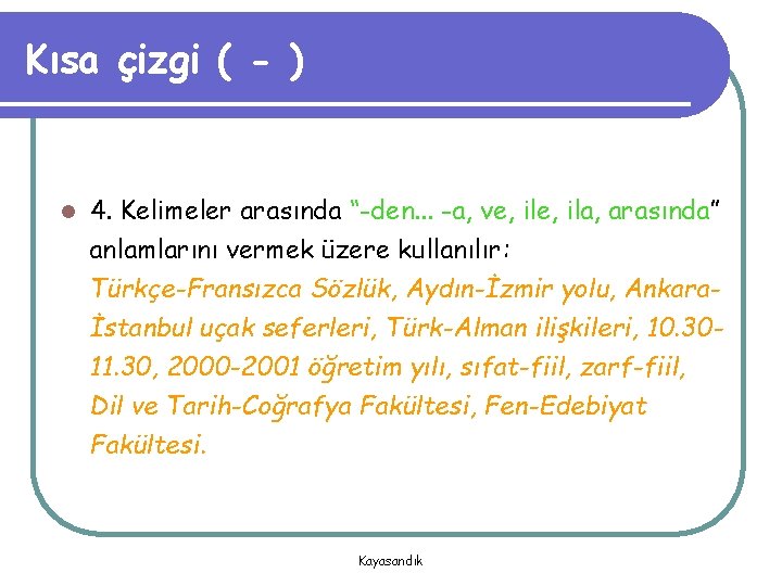 Kısa çizgi ( - ) l 4. Kelimeler arasında “-den. . . -a, ve,