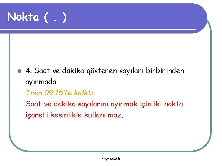 Nokta (. ) l 4. Saat ve dakika gösteren sayıları birbirinden ayırmada Tren 09.