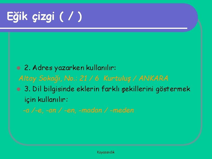 Eğik çizgi ( / ) 2. Adres yazarken kullanılır: Altay Sokağı, No. : 21