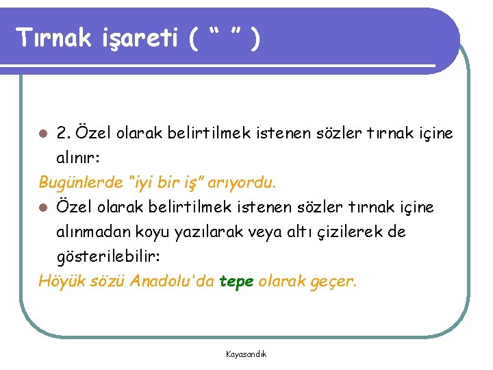 Tırnak işareti ( “ ” ) 2. Özel olarak belirtilmek istenen sözler tırnak içine