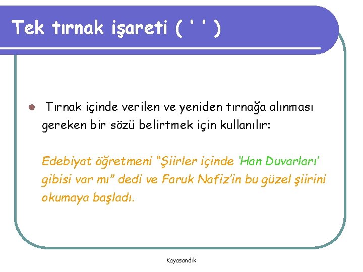 Tek tırnak işareti ( ‘ ’ ) l Tırnak içinde verilen ve yeniden tırnağa