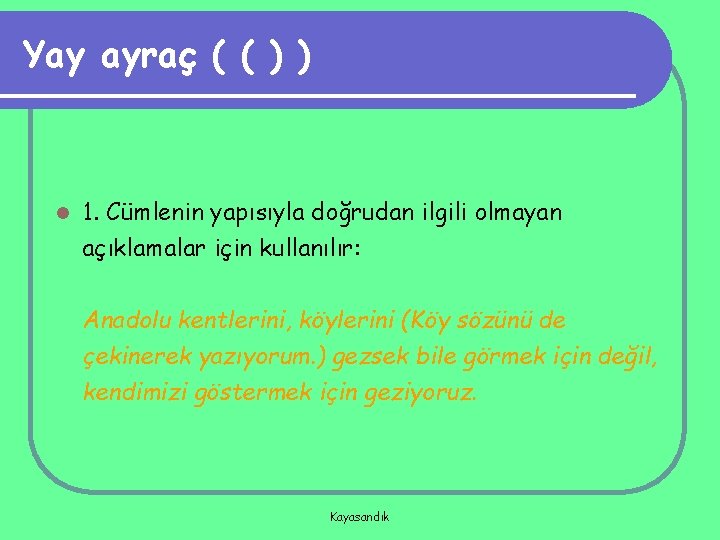 Yay ayraç ( ( ) ) l 1. Cümlenin yapısıyla doğrudan ilgili olmayan açıklamalar