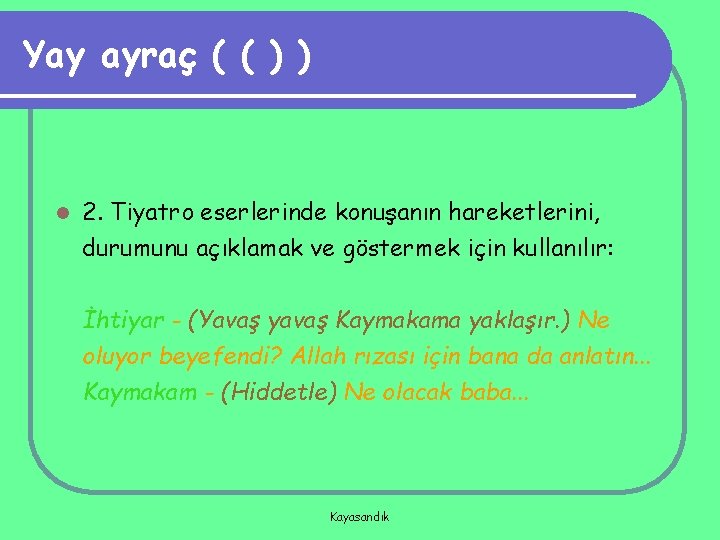 Yay ayraç ( ( ) ) l 2. Tiyatro eserlerinde konuşanın hareketlerini, durumunu açıklamak