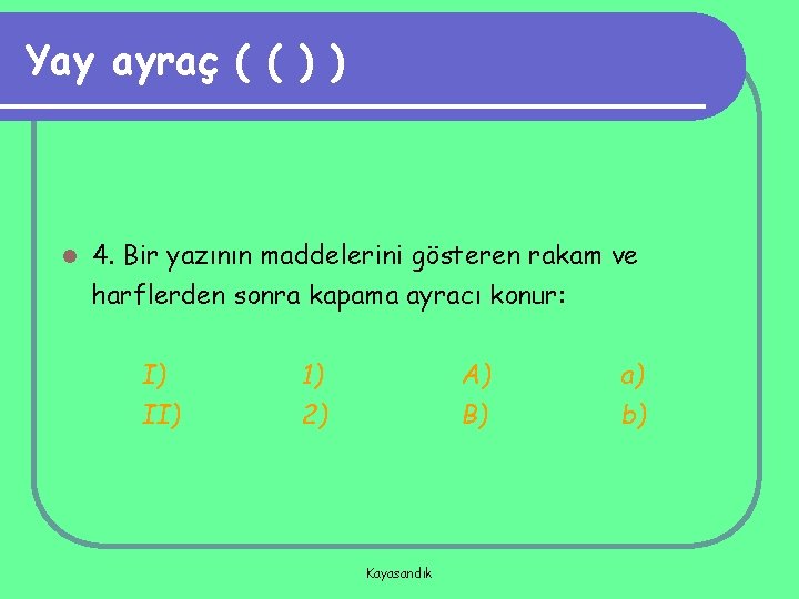 Yay ayraç ( ( ) ) l 4. Bir yazının maddelerini gösteren rakam ve