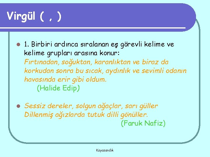 Virgül ( , ) l 1. Birbiri ardınca sıralanan eş görevli kelime ve kelime