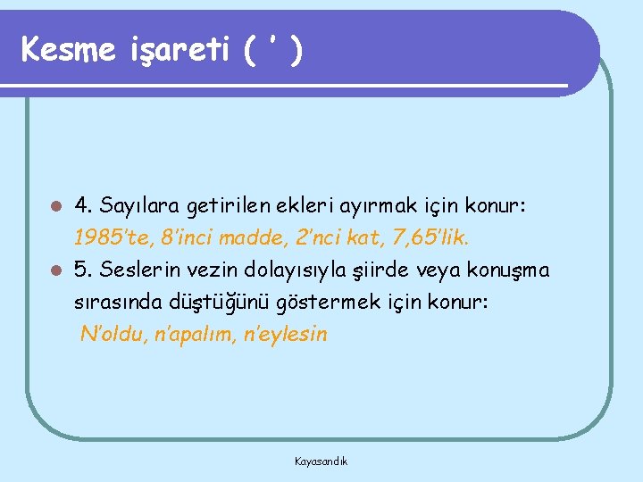 Kesme işareti ( ’ ) 4. Sayılara getirilen ekleri ayırmak için konur: 1985’te, 8’inci