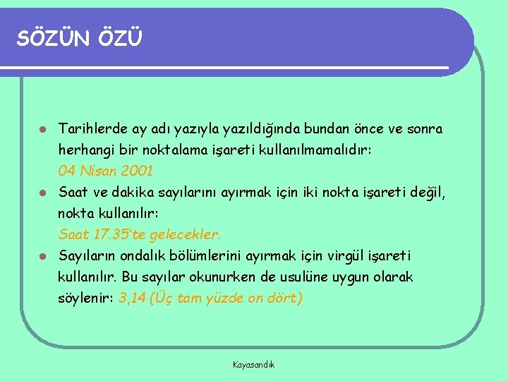 SÖZÜN ÖZÜ Tarihlerde ay adı yazıyla yazıldığında bundan önce ve sonra herhangi bir noktalama