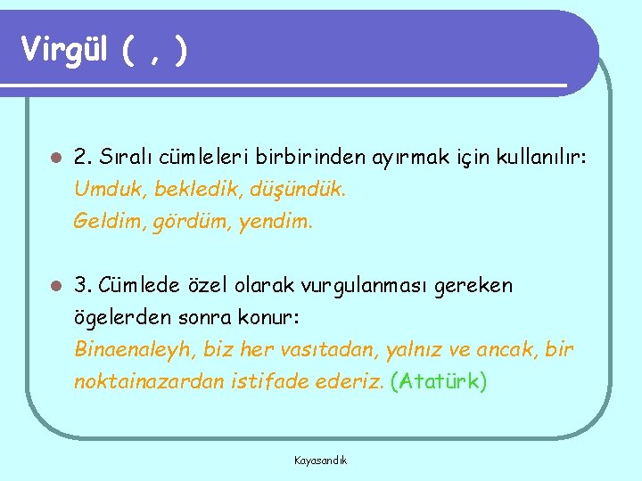 Virgül ( , ) l 2. Sıralı cümleleri birbirinden ayırmak için kullanılır: Umduk, bekledik,