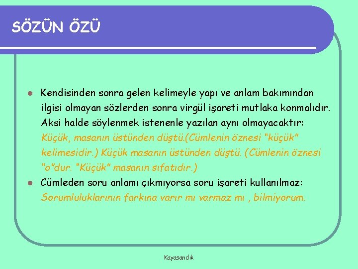 SÖZÜN ÖZÜ Kendisinden sonra gelen kelimeyle yapı ve anlam bakımından ilgisi olmayan sözlerden sonra