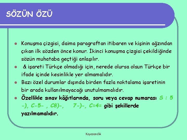 SÖZÜN ÖZÜ Konuşma çizgisi, daima paragraftan itibaren ve kişinin ağzından çıkan ilk sözden önce