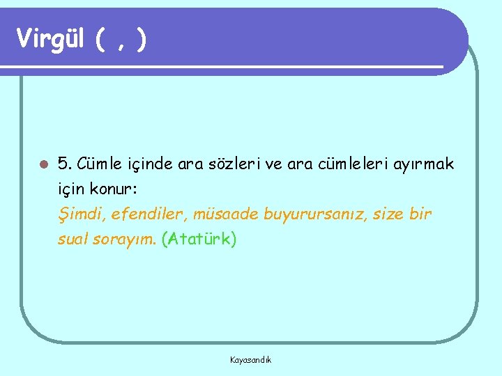 Virgül ( , ) l 5. Cümle içinde ara sözleri ve ara cümleleri ayırmak