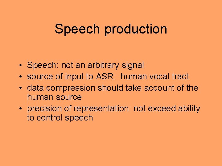 Speech production • Speech: not an arbitrary signal • source of input to ASR: