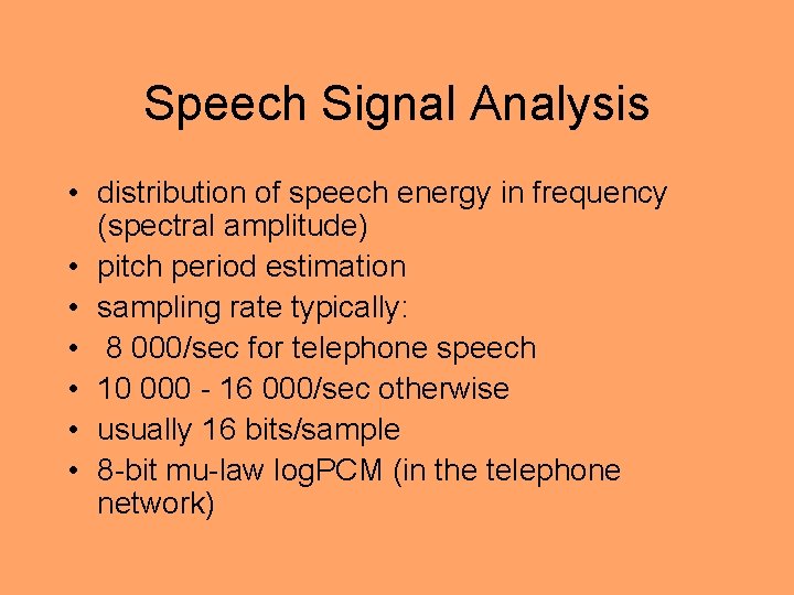 Speech Signal Analysis • distribution of speech energy in frequency (spectral amplitude) • pitch